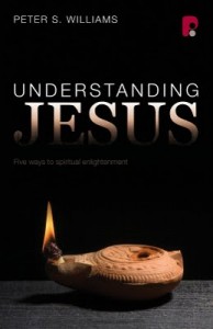 Understanding Jesus: Five Ways To Spiritual Enlightenment Peter S. Williams